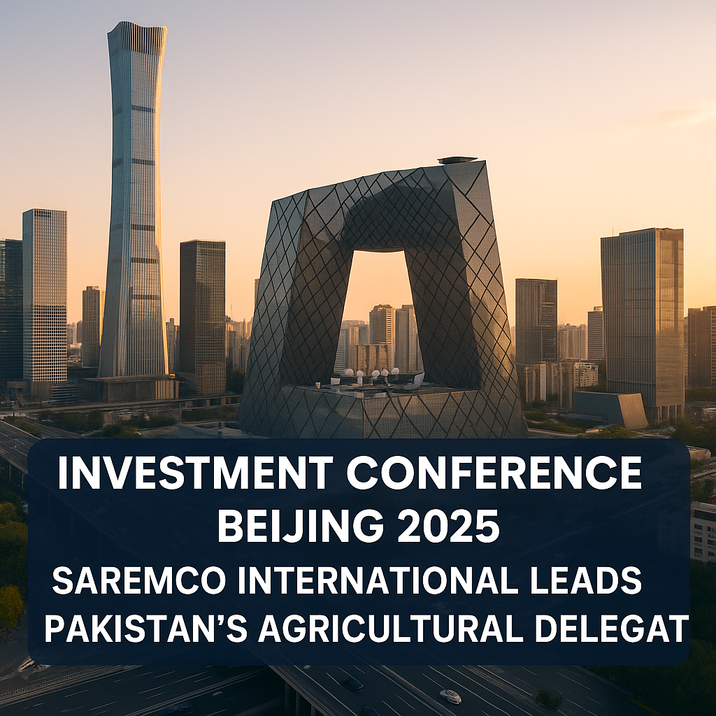 Investment Conference Beijing 2025 - Saremco International Leads Pakistan’s Agricultural Delegation
